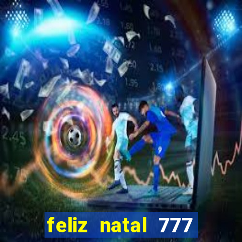 feliz natal 777 plataforma login